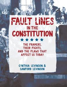 Fault Lines in the Constitution: The Framers, Their Fights, and the Flaws That Affect Us Today di Cynthia Levinson, Sanford Levinson edito da PEACHTREE PUBL LTD