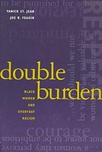 Double Burden: Black Women and Everyday Racism di Joe R. Feagin, Yanick St. Jean edito da Taylor & Francis Inc
