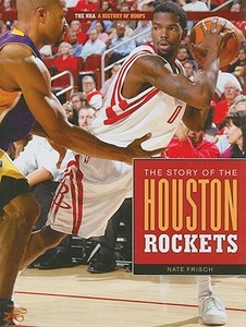 The Story of the Houston Rockets di Nate Frisch edito da CREATIVE CO