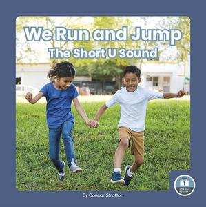 We Run and Jump: The Short U Sound di Connor Stratton edito da LITTLE BLUE READERS