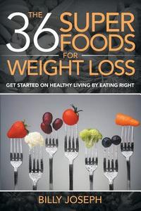 The 36 Superfoods for Weight Loss di Billy Joseph edito da Speedy Publishing LLC