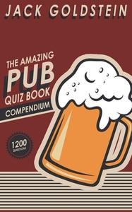 The Amazing Pub Quiz Book Compendium di Jack Goldstein edito da AUK AUTHORS