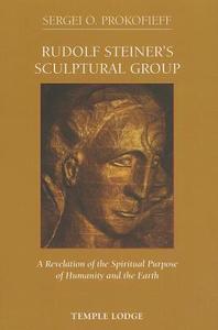 Rudolf Steiner's Sculptural Group di Sergei O. Prokofieff edito da Temple Lodge Publishing
