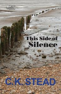 This Side of Silence di C. K. Stead edito da Arc Publications