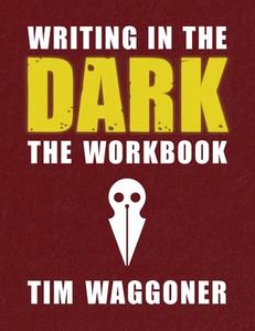 WRITING IN THE DARK: THE WORKBOOK di TIM WAGGONER edito da LIGHTNING SOURCE UK LTD