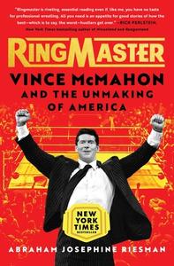 Ringmaster: Vince McMahon and the Unmaking of America di Abraham Riesman edito da ATRIA