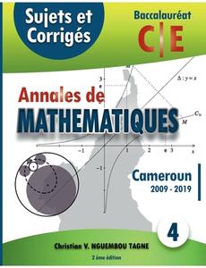 Annales de Mathématiques, Baccalauréat C et E, Cameroun, 2009 - 2019 di Christian Valéry Nguembou Tagne edito da Books on Demand