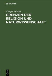 Grenzen der Religion und Naturwissenschaft di Adolph Hansen edito da De Gruyter