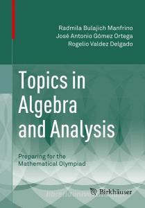 Topics in Algebra and Analysis di Radmila Bulajich Manfrino, José Antonio Gómez Ortega, Rogelio Valdez Delgado edito da Springer International Publishing