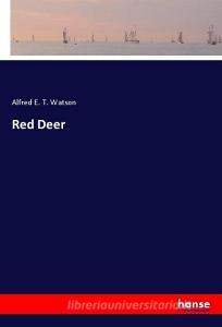 Red Deer di Alfred E. T. Watson edito da hansebooks