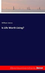 Is Life Worth Living? di William James edito da hansebooks
