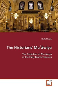 The Historians' Muawiya di Khaled Keshk edito da VDM Verlag Dr. Müller e.K.