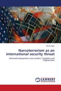 Narcoterrorism as an international security threat di Anna Logun edito da LAP Lambert Academic Publishing