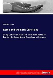 Rome and the Early Christians di William Ware edito da hansebooks