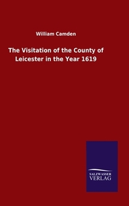 The Visitation of the County of Leicester in the Year 1619 di William Camden edito da Salzwasser-Verlag GmbH