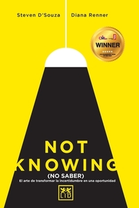 Not knowing (en español): El arte de transformar la incertidumbre en una oportunidad di Steven D'Souza, Diana Renner edito da LID PUB
