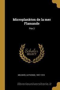 Microplankton de la Mer Flamande: Ptie 2 di Alphonse Meunier edito da WENTWORTH PR