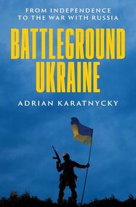 Battleground Ukraine di Adrian Karatnycky edito da Yale University Press