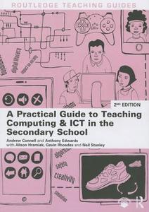 A Practical Guide to Teaching Computing and ICT in the Secondary School di Andrew Connell edito da Routledge