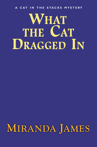 What the Cat Dragged in di Miranda James edito da BERKLEY BOOKS