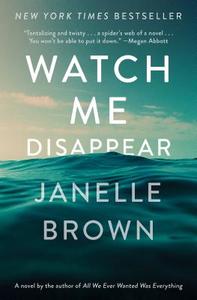 Watch Me Disappear di Janelle Brown edito da SPIEGEL & GRAU