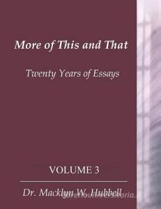 More of This & That: Twenty Years of Essays (Volume 3) di Macklyn W. Hubbell edito da INDEPENDENTLY PUBLISHED