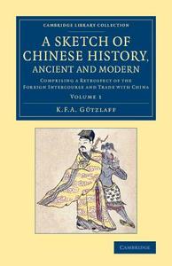 A Sketch of Chinese History, Ancient and Modern - Volume             1 di Karl Friedrich August Gützlaff edito da Cambridge University Press