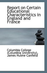 Report On Certain Educational Characteristics In England And France di College edito da Bibliolife