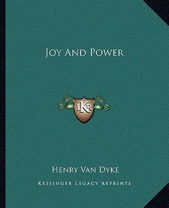Joy and Power di Henry Van Dyke edito da Kessinger Publishing