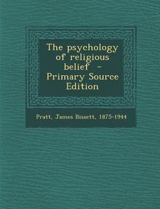 The Psychology of Religious Belief edito da Nabu Press