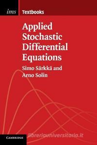 Applied Stochastic Differential Equations di Simo (Aalto University Sarkka, Arno (Aalto University Solin edito da Cambridge University Press