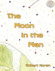 The Moon In The Man di Robert Koren edito da Xlibris
