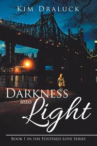 Darkness into Light di Kim Draluck edito da iUniverse