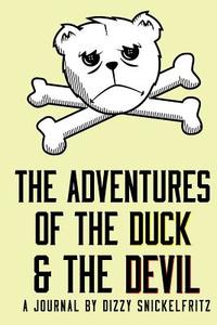 The Adventures of the Duck and the Devil di Dizzy Snickelfritz edito da Createspace