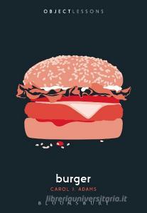 Burger di Carol J. Adams edito da Bloomsbury Academic