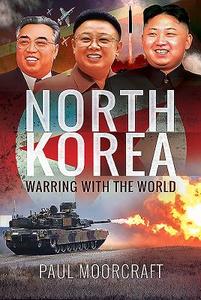 North Korea - Warring With The World di Paul Moorcraft edito da Pen & Sword Books Ltd