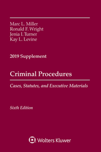 Criminal Procedures, Cases, Statutes, and Executive Materials, Sixth Edition: 2019 Supplement di Marc L. Miller, Ronald F. Wright, Jenia I. Turner edito da ASPEN PUBL