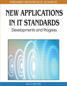 New Applications in IT Standards di Kai Jakobs edito da Information Science Reference
