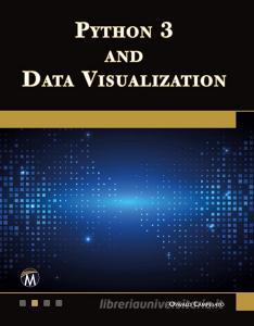 Python 3 and Data Visualization di Oswald Campesato edito da MERCURY LEARNING & INFORMATION