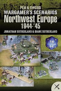 Wargame Scenarios: Northwest Europe 1944-45 di Alistair Smith edito da Pen & Sword Books Ltd