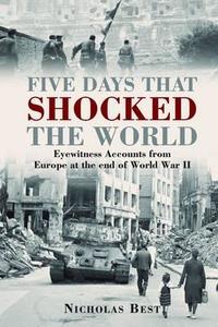 Five Days That Shocked The World di Nicholas Best edito da Bloomsbury Publishing Plc