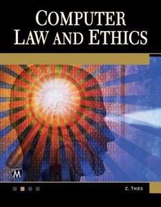 Computer Law and Ethics di Charles Thies edito da Mercury Learning & Information