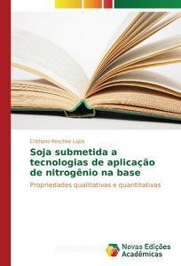 Soja submetida a tecnologias de aplicação de nitrogênio na base di Cristiano Reschke Lajús edito da Novas Edições Acadêmicas
