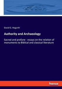 Authority and Archaeology di David G. Hogarth edito da hansebooks