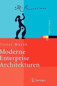Moderne Enterprise Architekturen di Dieter Masak edito da Springer-Verlag GmbH