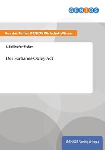 Der Sarbanes-Oxley-Act di I. Zeilhofer-Ficker edito da GBI-Genios Verlag