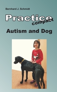 Autism and Dog di Bernhard J. Schmidt edito da Books on Demand