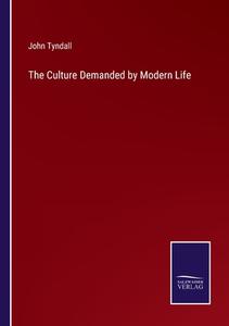 The Culture Demanded by Modern Life di John Tyndall edito da Salzwasser-Verlag