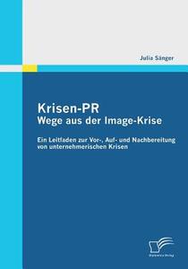 Krisen-PR: Wege aus der Image-Krise di Julia Sänger edito da Diplomica Verlag
