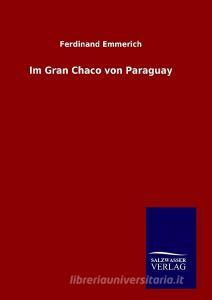 Im Gran Chaco von Paraguay di Ferdinand Emmerich edito da TP Verone Publishing